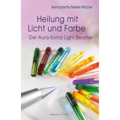 Heilung mit Licht und Farbe, Taschenbuch von Bernadette Meier-Michel, Aquamarin, 978-3-89427-537-2