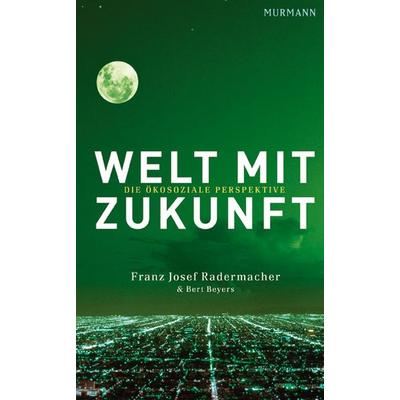 Welt mit Zukunft, Gebundene Ausgabe von Franz Josef Radermacher,Bert Beyers, Murmann Publishers