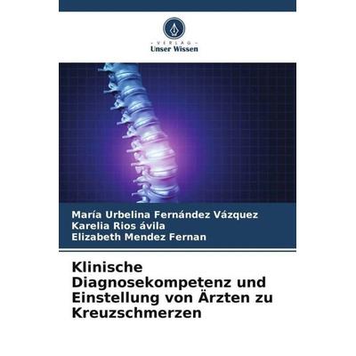 Klinische Diagnosekompetenz und Einstellung von Ärzten zu Kreuzschmerzen, Taschenbuch von Maria Urbelina Fernández Vazquez,Karelia Rios