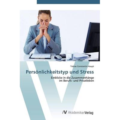 Persönlichkeitstyp und Stress, Taschenbuch von Tobias Constantin Haupt, AV Akademikerverlag, 978-3-639-40478-4