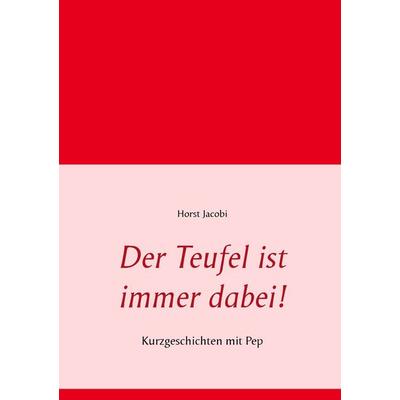 Der Teufel ist immer dabei!, Taschenbuch von Horst Jacobi, BoD – Books on Demand, 978-3-7412-1141-6