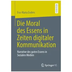 Die Moral des Essens in Zeiten digitaler Kommunikation, Fachbücher von Eva-Maria Endres