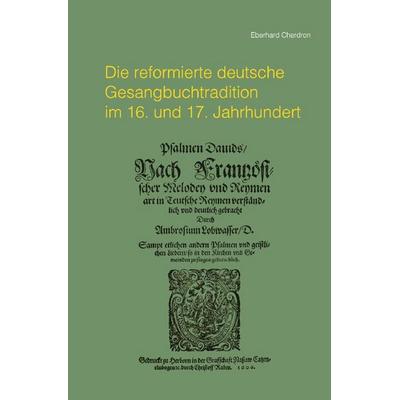Die reformierte deutsche Gesangbuchtradition im 16. und 17. Jahrhundert, Taschenbuch von Eberhard Cherdron, Epubli, 978-3-565-35639-3