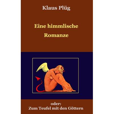 Eine himmlisch Romanze, Taschenbuch von Klaus Plüg, BoD – Books on Demand, 978-3-7357-6301-3