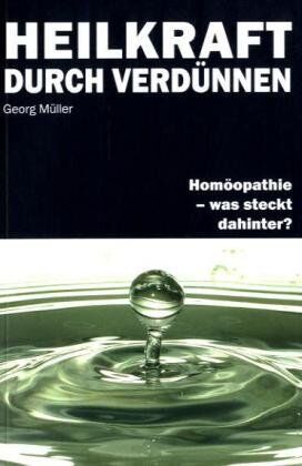G. Müller - Heilkraft durch Verdünnen. Homöopathie - was steckt dahinter? - Preis vom 10.10.2026 11:48:34 h