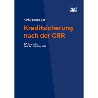 Kreditsicherung nach der CRR, Taschenbuch von Olaf Achtelik,Thorsten Reinicke, DG Nexolution, 978-3-87151-353-4