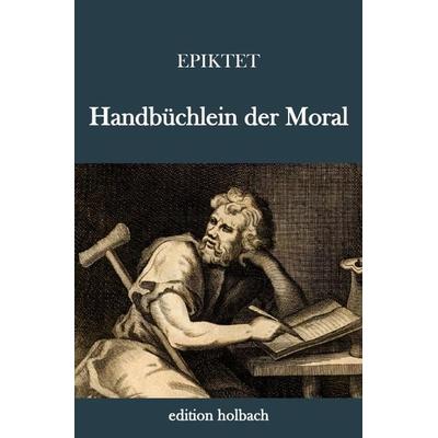 Handbüchlein der Moral, Taschenbuch von Epiktet Nikopolis, Epubli, 978-3-7450-1992-6