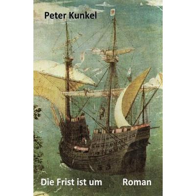 Die Frist ist um, Taschenbuch von Peter Kunkel, Epubli, 978-3-7541-6078-7