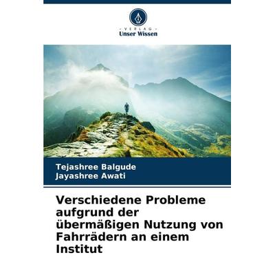 Verschiedene Probleme aufgrund der übermäßigen Nutzung von Fahrrädern an einem Institut, Taschenbuch von Tejashree Balgude,Jayashree Awati, Verlag