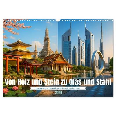 Von Holz und Stein zu Glas und Stahl (Wandkalender 2026 DIN A3 quer), CALVENDO Monatskalender