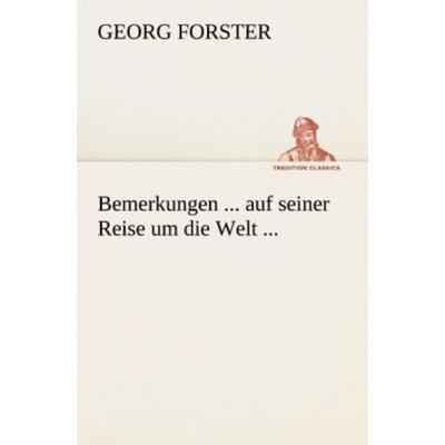 Bemerkungen ... auf seiner Reise um die Welt ..., Taschenbuch von Georg Forster, Tredition, 978-3-8424-8965-3