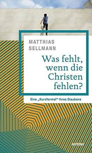 Matthias Sellmann - Was fehlt, wenn die Christen fehlen?: Eine „Kurzformel“ ihres Glaubens - Preis vom 02.10.2026 23:42:20 h