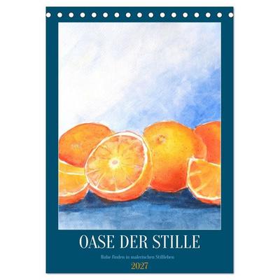Oase der Stille - Ruhe finden in malerischen Stillleben (Tischkalender 2027 DIN A5 hoch), CALVENDO Monatskalender
