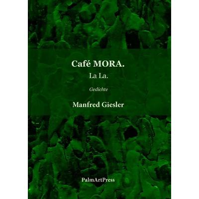 Café MORA., Taschenbuch von Manfred Giesler, PalmArtPress, 978-3-96258-016-2