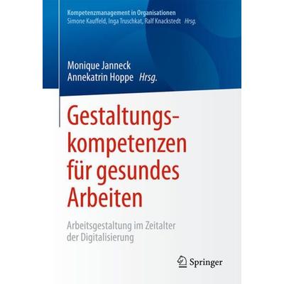 Gestaltungskompetenzen für gesundes Arbeiten, Taschenbuch von , Springer Berlin, 978-3-662-54949-0