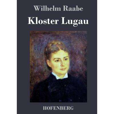 Kloster Lugau, Gebundene Ausgabe von Wilhelm Raabe, BoD - Books on Demand, 978-3-8430-4488-2