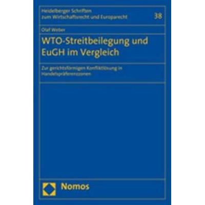 WTO-Streitbeilegung und EuGH im Vergleich, Taschenbuch von Olaf Weber, Nomos, 978-3-8329-2911-4