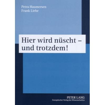 Hier wird nüscht - und trotzdem!, Taschenbuch von Petra Haumersen,Frank Liebe, Peter Lang GmbH, Internationaler Verlag der Wissenschaften,