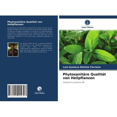 Phytosanitäre Qualität von Heilpflanzen, Taschenbuch von Luiz Gustavo Batista Ferreira, Verlag Unser Wissen, 978-620-4-01532-3