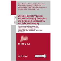 Bridging Regulatory Science and Medical, Fachbücher von Spyridon Bakas, Xiaoxiao Li, Holger Roth, Nicola Rieke, Shadi Albarqouni, Ghada Zamzmi, Meirui Jiang, Thijs Kooi, Annika Reinke, Mariia Sidulova, Ravi Samala
