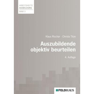 Auszubildende objektiv beurteilen, Taschenbuch von Klaus Rischar,Christa Titze, Feldhaus, 978-3-88264-376-3