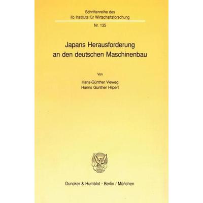 Japans Herausforderung an den deutschen Maschinenbau., Taschenbuch von Hans-Günther Vieweg,Hanns Günther Hilpert, Duncker & Humblot, 978-3-428-07801-1
