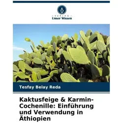 Kaktusfeige & Karmin-Cochenille: Einführung und Verwendung in Äthiopien, Fachbücher von Tesfay Belay Reda