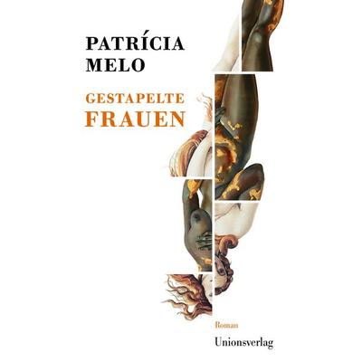 Gestapelte Frauen, Gebundene Ausgabe von Patrícia Melo, Unionsverlag