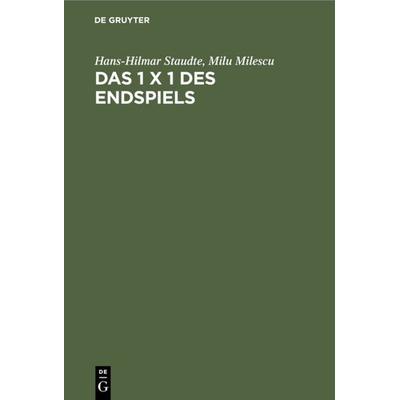 Das 1 x 1 des Endspiels, Gebundene Ausgabe von Hans-Hilmar Staudte,Milu Milescu, De Gruyter, 978-3-11-007431-4