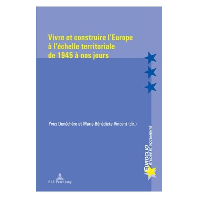 Peter Lang Vivre et construire l'Europe à l'échelle territoriale de 1945 à nos jours (Französisch, Softcover, Marie-Bénédicte Vincent, Yves Denéchère) (56020787)