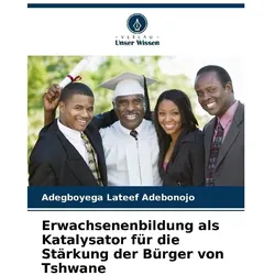 Erwachsenenbildung als Katalysator für die Stärkung der Bürger von Tshwane, Ratgeber von Adegboyega Lateef Adebonojo