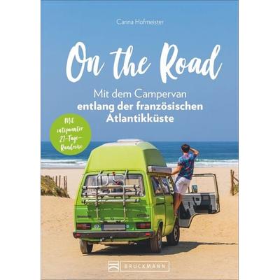 On the Road - Mit dem Campervan entlang der französischen Atlantikküste, Taschenbuch von Carina Hofmeister, Bruckmann, 978-3-7343-1834-4