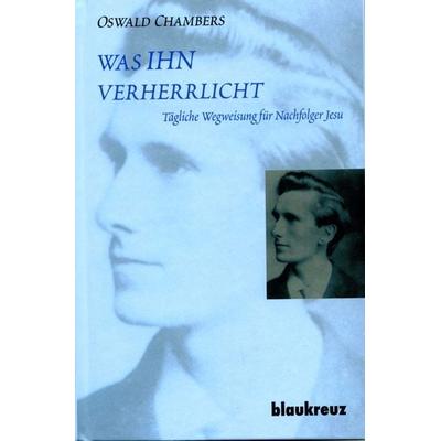 was IHN verherrlicht, Gebundene Ausgabe von Oswald Chambers, Blaukreuz-Verlag, 978-3-941186-40-8