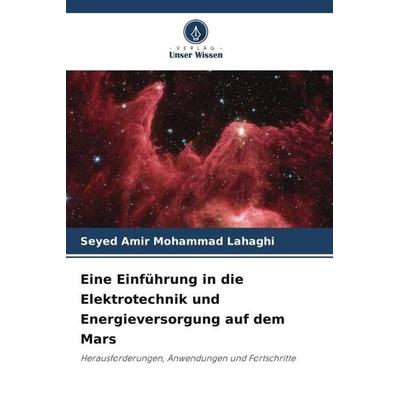 Eine Einführung in die Elektrotechnik und Energieversorgung auf dem Mars, Taschenbuch von Seyed Amir Mohammad Lahaghi, Verlag Unser Wissen,