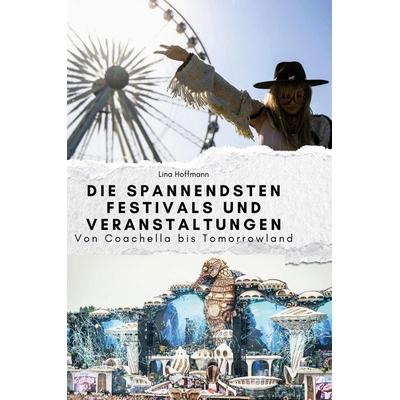 Die spannendsten Festivals und Veranstaltungen, Gebundene Ausgabe von Lina Hoffmann, BoD - Books on Demand, 978-3-7591-3995-5