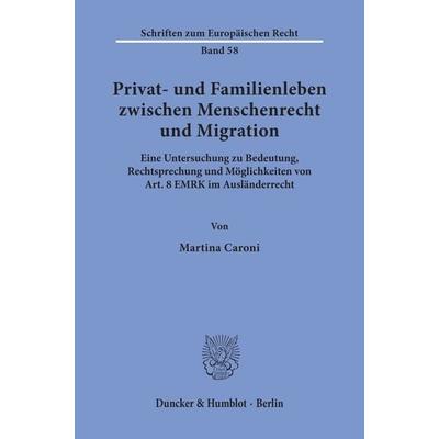 Privat- und Familienleben zwischen Menschenrecht und Migration., Taschenbuch von Martina Caroni, Duncker & Humblot, 978-3-428-09708-1