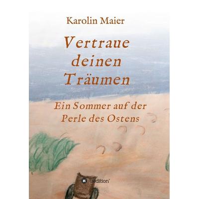 Vertraue deinen Träumen, Taschenbuch von Karolin Maier, Tredition, 978-3-347-13569-7