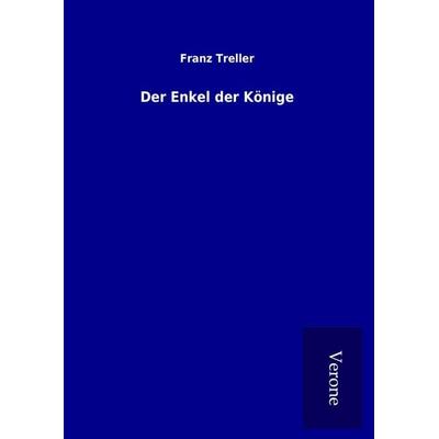 Der Enkel der Könige, Gebundene Ausgabe von Franz Treller, BoD - Books on Demand