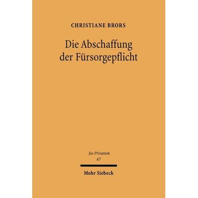 Die Abschaffung der Fürsorgepflicht, Gebundene Ausgabe von Christiane Brors, Mohr Siebeck, 978-3-16-147840-6