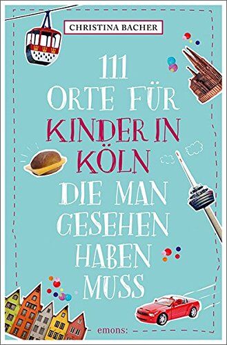 Christina Bacher - 111 Orte für Kinder in Köln, die man gesehen haben muss: Reiseführer - Preis vom 15.10.2026 23:06:25 h