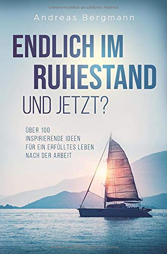 Andreas Bergmann - Endlich im Ruhestand - Und jetzt?: Über 100 inspirierende Ideen für ein erfülltes Leben nach der Arbeit - Preis vom 19.10.2026 19:33:35 h