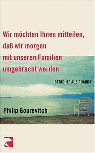 Philip Gourevitch - Wir möchten Ihnen mitteilen, daß wir morgen mit unseren Familien umgebracht werden: Berichte aus Ruanda - Preis vom 09.10.2026 07:28:09 h