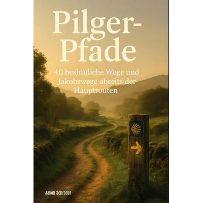 Pilger-Pfade, Gebundene Ausgabe von Jakob Schröder, BoD - Books on Demand, 978-3-695-35690-4