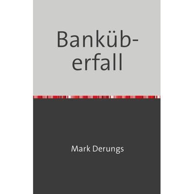 Banküberfall, Taschenbuch von Mark Derungs, Epubli, 978-3-7531-5134-2