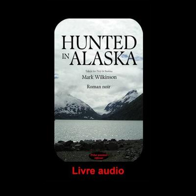 Hunted in Alaska - Mark Wilkinson, Audio, 9782487612686