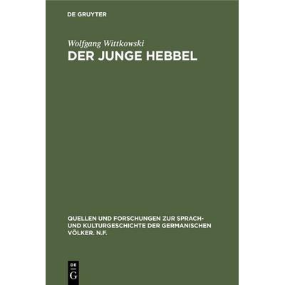 Der junge Hebbel, Gebundene Ausgabe von Wolfgang Wittkowski, De Gruyter, 978-3-11-000221-8