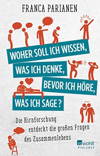 Franca Parianen - Woher soll ich wissen, was ich denke, bevor ich höre, was ich sage?: Die Hirnforschung entdeckt die großen Fragen des Zusammenlebens - Preis vom 09.10.2026 07:28:09 h