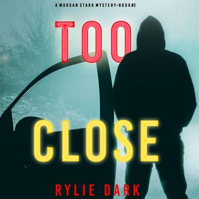 Too Close (A Morgan Stark FBI Suspense Thriller—Book 2) - Rylie Dark, Audio, 9781094323817