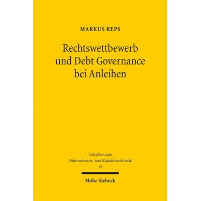 Rechtswettbewerb und Debt Governance bei Anleihen, Taschenbuch von Markus Reps, Mohr Siebeck, 978-3-16-153474-4