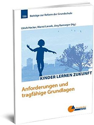 Ulrich Hecker - Kinder lernen Zukunft: Anforderungen und tragfähige Grundlagen (Beiträge zur Reform der Grundschule) - Preis vom 13.10.2026 19:28:25 h
